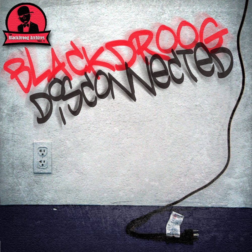 BlackDroog-DisconnectedBlackDroogArchivesVOl1_zps1a8b8a35.jpg